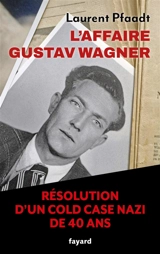 L'affaire Gustav Wagner : la résolution d'un cold case nazi de 40 ans - Laurent Pfaadt
