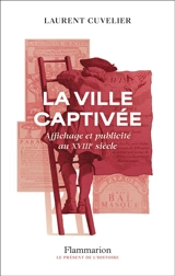 La ville captivée : affichage et publicité au XVIIIe siècle - Laurent Cuvelier