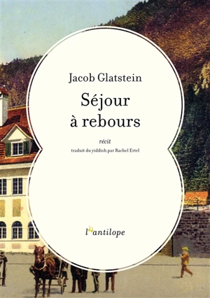 Séjour à rebours : récit - Jacob Glatstein