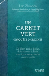 Un carnet vert : (en)quête d'origines : de New York à Berlin, d'Auschwitz à Paris, une émouvante course contre l'oubli - Luc Zbinden