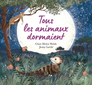 Tous les animaux dormaient - Clare Helen Welsh