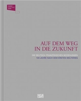 Auf dem Weg in die Zukunft Die German-Frenchen Beziehungen 100 Jahre nach dem Ersten Weltkrieg