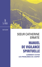 Manuel de vigilance spirituelle : problèmes actuels de la vie intérieure - Catherine