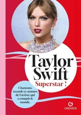 Taylor Swift : superstar ! : chansons, records et amours de l'artiste qui a conquis le monde, biographie non officielle et non autorisée