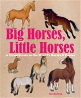Big Horses, Little Horses : A Visual Guide to the World´s Horses and Ponies - Jim Medway