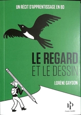 Le regard et le dessin : un récit d'apprentissage en BD - Lorène Gaydon