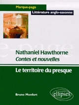 Contes et nouvelles, Nathaniel Hawthorne : le territoire du presque - Bruno Monfort
