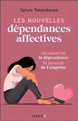 Les nouvelles dépendances affectives : reconnaître la dépendance, se dégager de l'emprise - Sylvie Tenenbaum