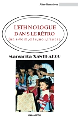 L'ethnologue dans le rétro : sans nom, elle, moi, l'autre - Margarita Xanthakou