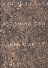 Ugo Rondinone : Becoming Soil - Jean-Marc Prévost