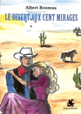 Le désert aux cent mirages - Albert Bonneau