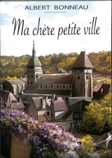 Ma chère petite ville - Albert Bonneau