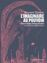 L'imaginaire au pouvoir : science-fiction, politique et utopie - Vincent Gerber