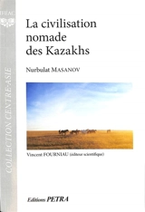 La civilisation nomade des Kazakhs - Nurbulat Masanov