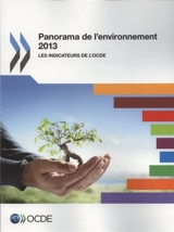 Panorama de l'environnement 2013 : les indicateurs de l'OCDE - Organisation de coopération et de développement économiques