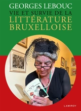 Vie et survie de la littérature bruxelloise - Georges Lebouc