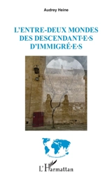 L'entre-deux mondes des descendant.e.s d'immigré.e.s - Audrey Heine