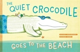 The Quiet Crocodile Goes to the Beach - Natacha Andriamirado