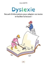 Dyslexie : recueil d'informations pour adapter vos textes et faciliter la lecture ! - Anne Libotte