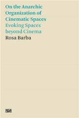 Rosa Barba On the Anarchic Organization of Cinematic Spaces : Evoking Spaces beyond Cinema - Rosa Barba