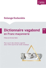 Dictionnaire vagabond en franc-maçonnerie : pour ouvrir des chemins cognitifs avec l'infini sourire de l'onde initiatique - Solange Sudarskis