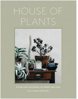 House of Plants : Living with Succulents, Air Plants and Cacti - Ro Co (Rose Ray & Caro Langton)