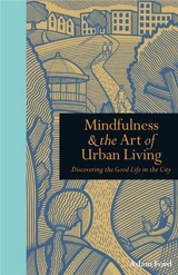 Mindfulness & The Art of Urban Living : Discovering The Good Life in The City - Adam Ford