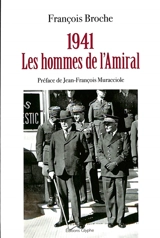 1941 : les hommes de l'Amiral - François Broche