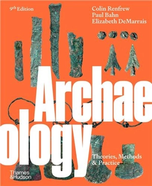 Archaeology : Theories, Methods and Practice (9th ed) - Colin Renfrew