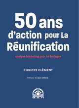 50 ans d'action pour la réunification : analyse marketing pour la Bretagne - Philippe Clément