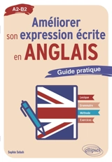 Améliorer son expression écrite en anglais : A2-B2 : guide pratique - Sophie Sebah