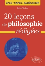 20 leçons de philosophie rédigées : CPGE, Capes, agrégation - Julien Técher