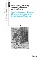Revue française d'études américaines, n° 180. Voix, son(s), bruit(s), silence(s) : écouter les Etats-Unis. Voice(s), sound(s), noise(s), silence(s) : listening to the United States of America