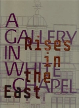 Rises in the East : A Gallery in Whitechapel - Katrina Schwarz