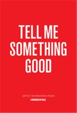 Tell Me Something Good : Artist Interviews from The Brooklyn Rail - Jarrett Earnest