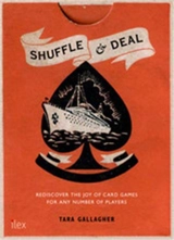 Shuffle & Deal : Rediscover the Joy of Playing Cards Today ! - Tara Gallagher
