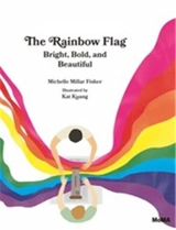 The Rainbow Flag Bright, Bold, and Beautiful - Michelle Millar Fisher