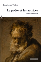 Le poète et les actrices : roman historique - Jean-Louis Vallois