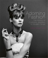 Adorning Fashion The History of Costume Jewellery to Modern Times - Deanna Farneti Cera