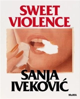 Sanja Ivekovic : Sweet Violence - Roxana Marcoci