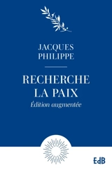 Recherche la paix et poursuis-la : petit traité sur la paix du coeur - Jacques Philippe