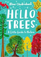 Hello Trees A Little Guide to Nature - Nina Chakrabarti