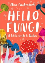 Hello Fungi A Little Guide to Nature - Nina Chakrabarti