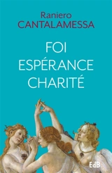 Foi, espérance, charité : un itinéraire vers Dieu pour notre temps - Raniero Cantalamessa