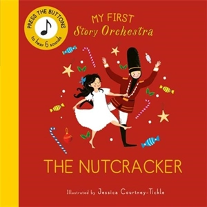 My First Story Orchestra : The Nutcracker - Jessica Courtney-Tickle