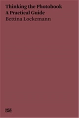 Bettina Lockemann Thinking the Photobook. A Practical Guide - Bettina Lockemann