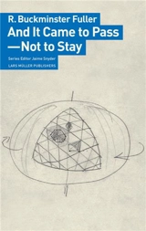 R. Buckminster Fuller And It Came to Pass Not to Stay - R. Buckminster Fuller