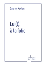 Lui(t), à la folie - Gabriel Kevlec