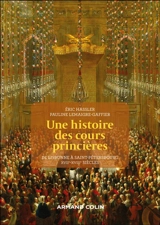 Une histoire des cours princières : de Lisbonne à Saint-Pétersbourg, XVIIe-XVIIIe siècles - Pauline Lemaigre-Gaffier