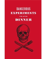 Dangerous Experiments for After Dinner The Book : 21 Daredevil Tricks to Impress Your Guests - Dave Hopkins